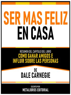 cover image of Ser Mas Feliz En Casa--Resumen Del Capitulo Del Libro Como Ganar Amigos E Influir Sobre Las Personas De Dale Carnegie